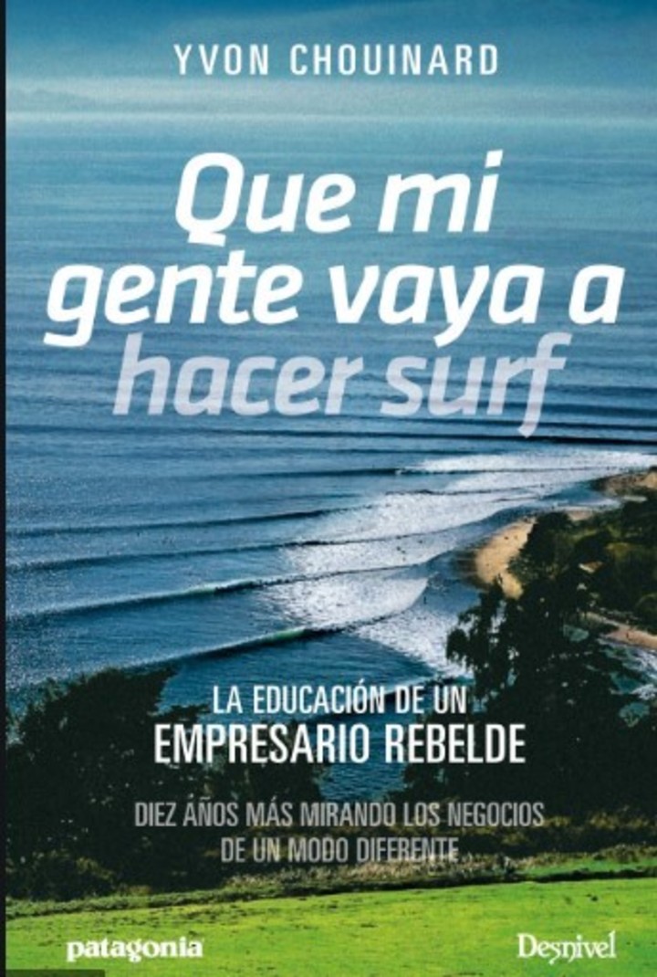 En su libro, "Que mi gente vaya a hacer surf", Ivon Chouinard reflejó lo que piensa sobre el trabajo y el compromiso con el planeta.